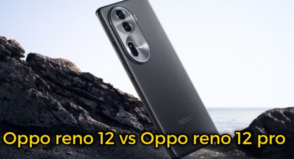 Oppo-reno-12-vs-Oppo-reno-12-pro